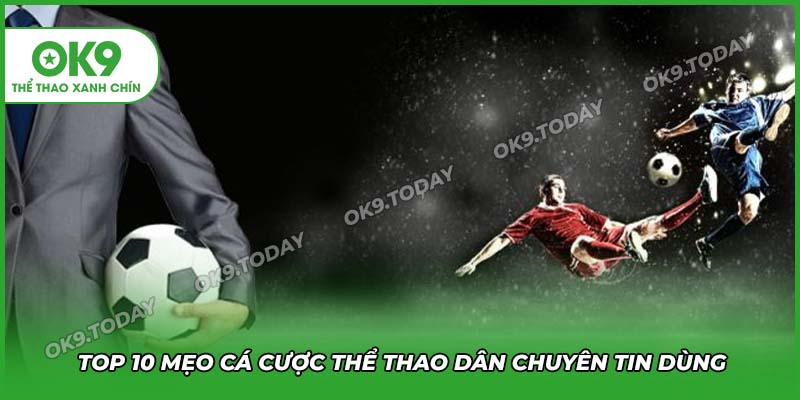 Top 10 mẹo cá cược thể thao được dân chuyên tin dùng